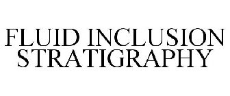 FLUID INCLUSION STRATIGRAPHY