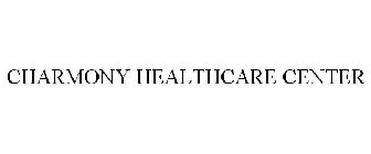 CHARMONY HEALTHCARE CENTER