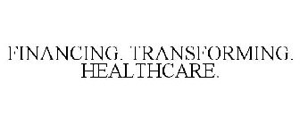 FINANCING. TRANSFORMING. HEALTHCARE.