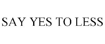 SAY YES TO LESS