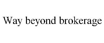 WAY BEYOND BROKERAGE