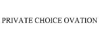 PRIVATE CHOICE OVATION