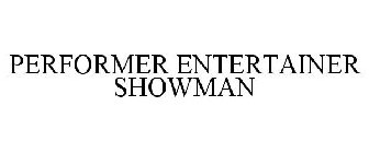 PERFORMER ENTERTAINER SHOWMAN