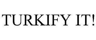 TURKIFY IT!