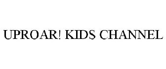 UPROAR! KIDS CHANNEL