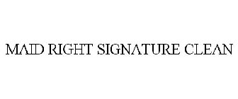 MAID RIGHT SIGNATURE CLEAN