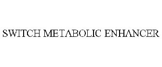 SWITCH METABOLIC ENHANCER