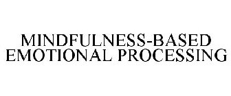 MINDFULNESS-BASED EMOTIONAL PROCESSING