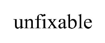 UNFIXABLE