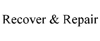 RECOVER & REPAIR