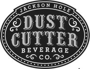 JACKSON HOLE DUST CUTTER BEVERAGE CO.