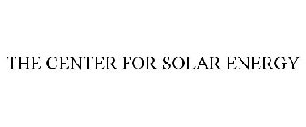 THE CENTER FOR SOLAR ENERGY