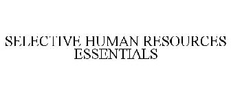 SELECTIVE HUMAN RESOURCES ESSENTIALS
