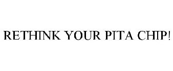 RETHINK YOUR PITA CHIP!