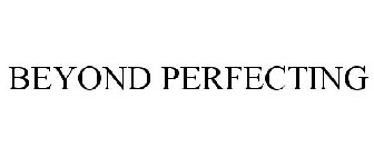 BEYOND PERFECTING