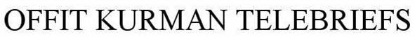 OFFIT KURMAN TELEBRIEFS