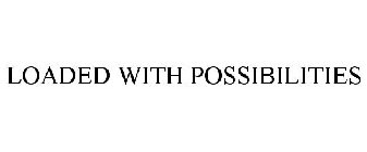 LOADED WITH POSSIBILITIES