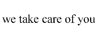 WE TAKE CARE OF YOU