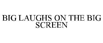 BIG LAUGHS ON THE BIG SCREEN