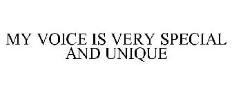 MY VOICE IS VERY SPECIAL AND UNIQUE