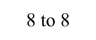 8 TO 8