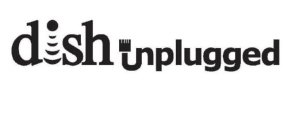 DISH UNPLUGGED