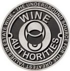 WINE AUTHORITIES THE UNDERGROUND SOURCE FOR THE GREATEST VALUES IN ESTATE WINE