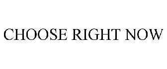 CHOOSE RIGHT NOW