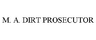 M. A. DIRT PROSECUTOR