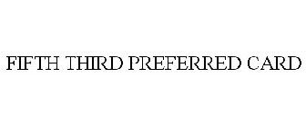 FIFTH THIRD PREFERRED CARD