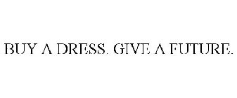 BUY A DRESS. GIVE A FUTURE.