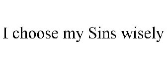 I CHOOSE MY SINS WISELY