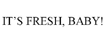 IT'S FRESH, BABY