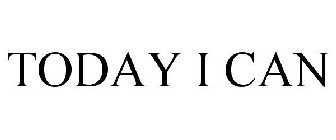 TODAY I CAN