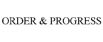ORDER & PROGRESS