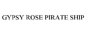 GYPSY ROSE PIRATE SHIP