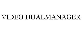 VIDEO DUALMANAGER