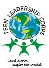 TEEN LEADERSHIP CORPS LEAD. SERVE. INSPIRE THE WORLD.RE THE WORLD.