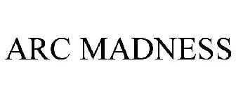 ARC MADNESS