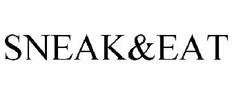 SNEAK&EAT