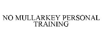 NO MULLARKEY PERSONAL TRAINING