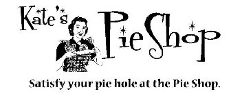KATE'S PIE SHOP SATISFY YOUR PIE HOLE AT THE PIE SHOP.