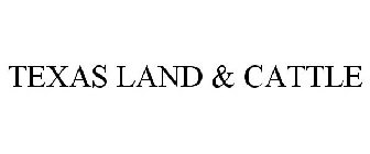 TEXAS LAND & CATTLE