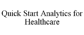 QUICK START ANALYTICS FOR HEALTHCARE