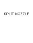 SPLIT NOZZLE