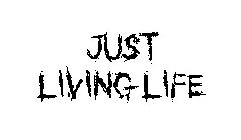JUST LIVING LIFE