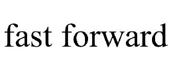 FAST FORWARD