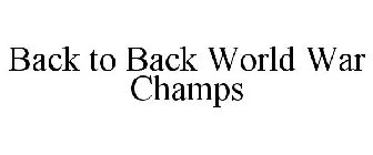 BACK TO BACK WORLD WAR CHAMPS