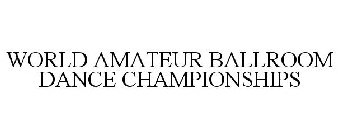 WORLD AMATEUR BALLROOM DANCE CHAMPIONSHIPS