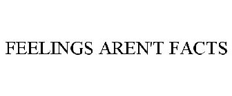 FEELINGS AREN'T FACTS